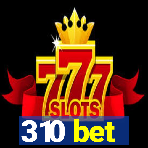 310 bet